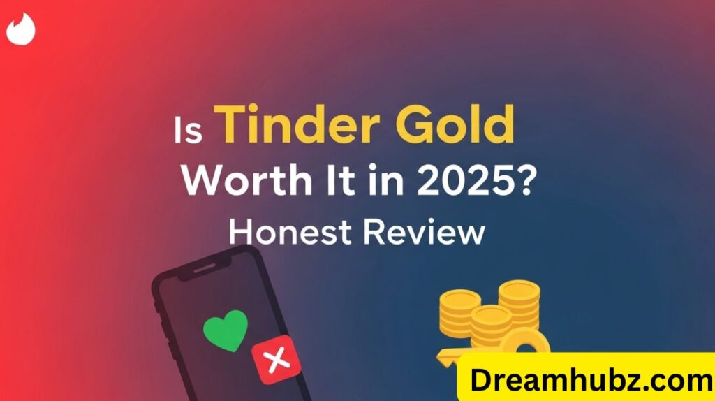 Is Tinder Gold Worth It in 2025